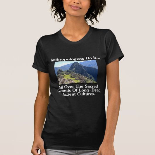 人類学者はそれを…聖なる地でいたるところで行う Tシャツ (正面)