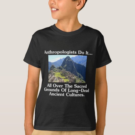 人類学者はそれを…聖なる地でいたるところで行う Tシャツ (正面)