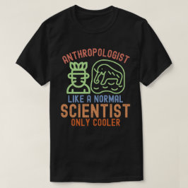 人類学者は普通の科学者のようだが、もっとクール Tシャツ