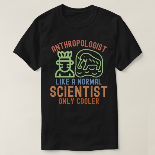 人類学者は普通の科学者のようだが、もっとクール Tシャツ (デザイン正面)