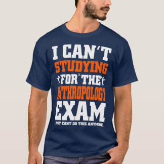 人類学試験I Just Canx27t Do This More F Tシャツ