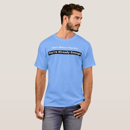 今いる場所から始めよう：もう十分 Tシャツ (正面フル)