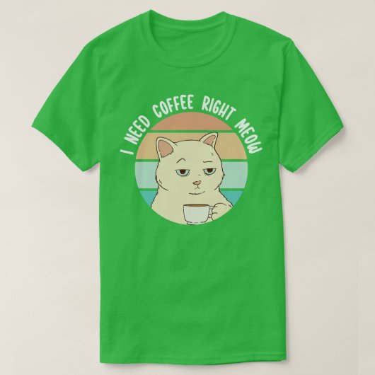 今すぐコーヒーが必要ニャン1 Tシャツ (デザイン正面)