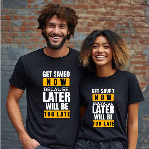 今すぐ救後で取得するには遅すぎユニセックスる Tシャツ