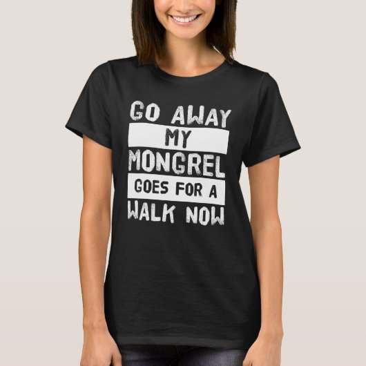 今すぐ遠くにモングレルを散歩に行く Tシャツ (正面)