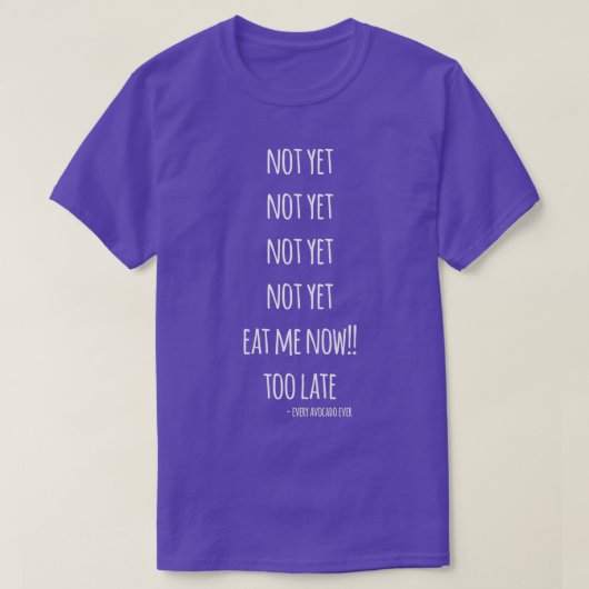 今はまだ食べアボカドの遅すぎだ Tシャツ (デザイン正面)