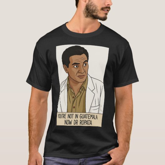 今はグアテマラではありません Dr ロパタ Tシャツ (正面)