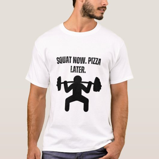 今はスクワット、後でピザ。 Tシャツ (正面)