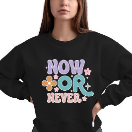 今または決して | 感動的引用文 スウェットシャツ