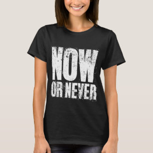 今または決して Tシャツ
