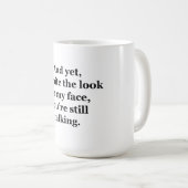 今までのところでは、私の顔の一見にもかかわらず コーヒーマグカップ (正面右)