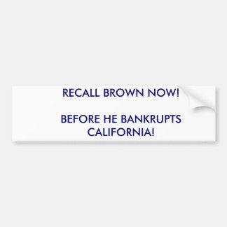 今リコールブラウン! 彼がカリフォルニアを破産させる前に! バンパーステッカー