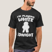 今夜は白をプレイ 遊び心のあるゲーム駒の選択 Tシャツ (正面)