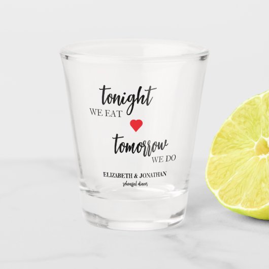 今夜は食事、明日はリハーサルディナー ショットグラス (正面)