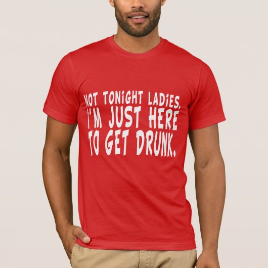 今夜女性。  私はちょうどここに飲まれて得ることいます Tシャツ (正面)