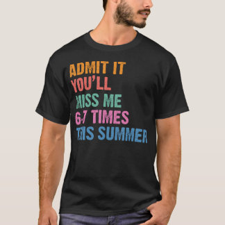 今年の夏、私がいなくなったら6、7回は私のことを思い出すでしょうね Tシャツ