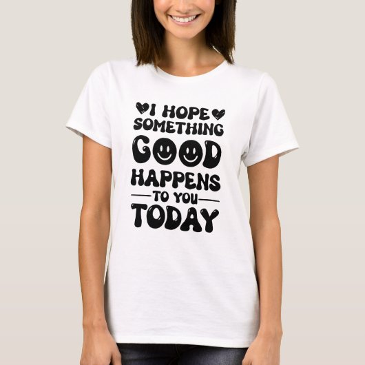 今日お前に何か良いことが起こることを願う Tシャツ (正面)