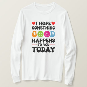 今日お前に何か良いことが起こることを願う Tシャツ