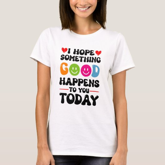 今日お前に何か良いことが起こることを願う Tシャツ (正面)