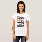 今日お前に何か良いことが起こることを願う Tシャツ (正面フル)