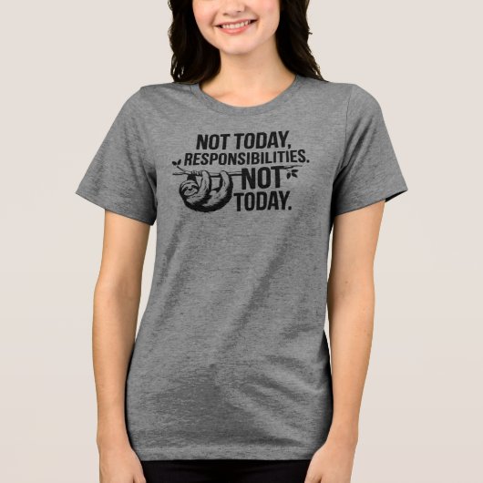 今日ではない、責任 – Slothおもしろい引用文 トライブレンドＴシャツ (正面)