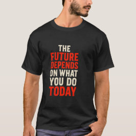今日のあなたが未来を決める - ボールドモチーフ Tシャツ