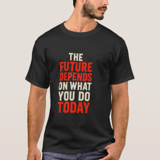 今日のあなたが未来を決める - ボールドモチーフ Tシャツ