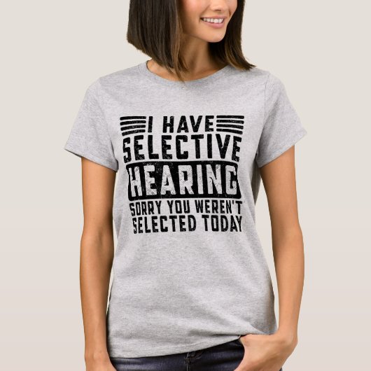 今日のあなたは選ばれていません 選択的聴覚です Tシャツ (正面)