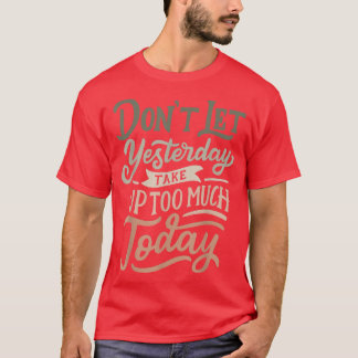 今日のモチベーションは昨日を高く評価してはいけない Tシャツ