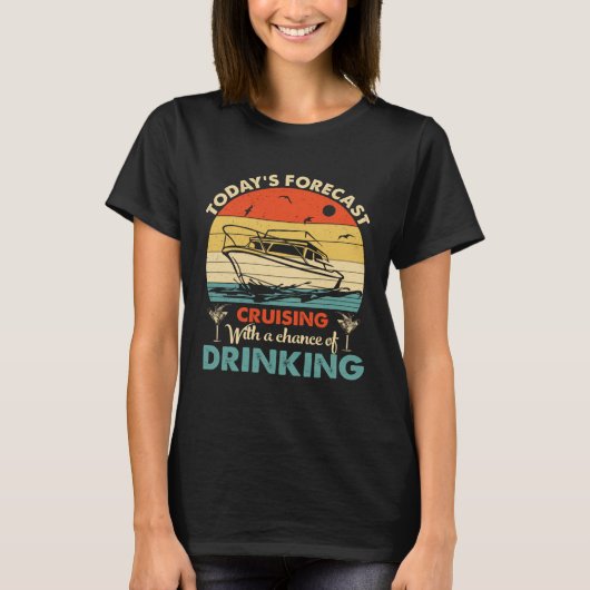 今日の予報は飲み物のチャンスを伴うクルージング Tシャツ (正面)