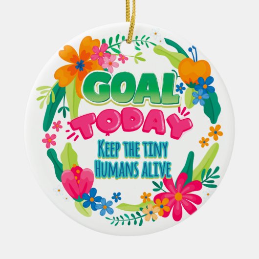 今日の目標は小さな人間たちを生き延びさせることだ セラミックオーナメント (正面)