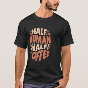 今日の良い気分の半分の人間の半分のコーヒー Tシャツ