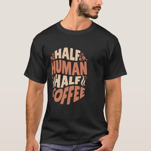 今日の良い気分の半分の人間の半分のコーヒー Tシャツ (正面)