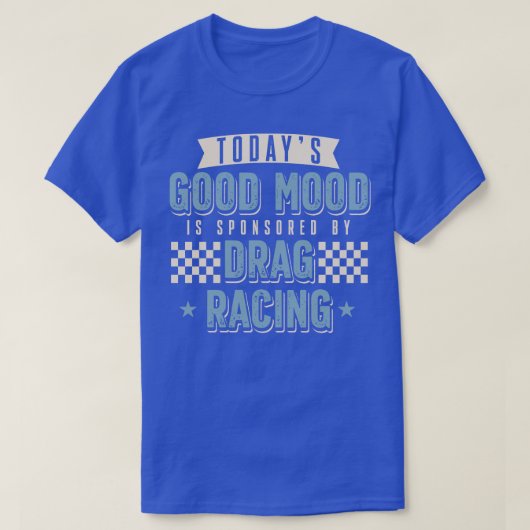 今日の良い気分はドラッグ・レースが後援 Tシャツ (デザイン正面)