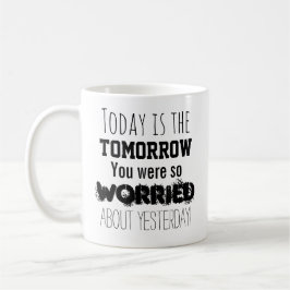 今日はあなたがとても心配していた明日です コーヒーマグカップ