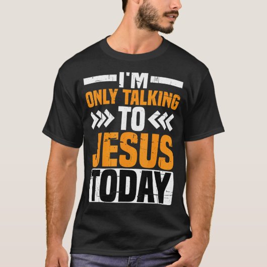 今日はイエスと話しているだけだ Tシャツ (正面)