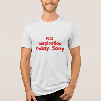 今日はインスピレーションなし、ごめんなさい トライブレンドＴシャツ