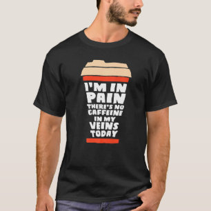 今日はカフェインが出ないのが痛い Tシャツ