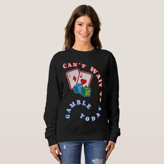 今日はギャンブルが待ち遠しい スウェットシャツ (正面フル)
