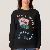 今日はギャンブルが待ち遠しい スウェットシャツ (正面)