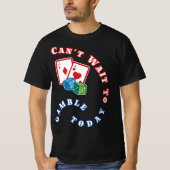 今日はギャンブルが待ち遠しい Tシャツ (正面)