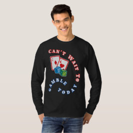 今日はギャンブルが待ち遠しい Tシャツ