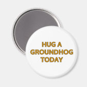 今日はグラウンドホッグを抱き締める マグネット (正面/裏面)