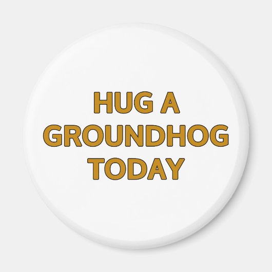 今日はグラウンドホッグを抱き締める マグネット (正面)