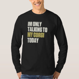 今日はコーギと話しかけてるだけだ Tシャツ