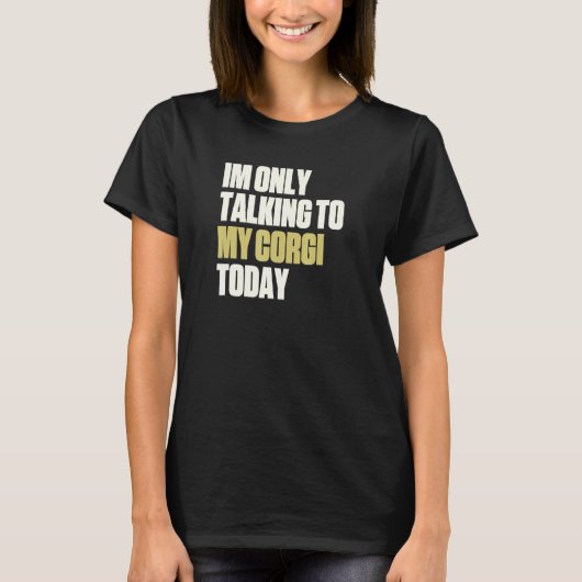 今日はコーギと話しかけてるだけだ Tシャツ (正面)