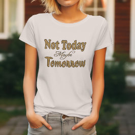 今日はダメかも、でもいつかは Tシャツ