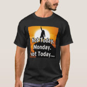 今日はダメ、月曜日。今日はやめとこう… Tシャツ (正面)
