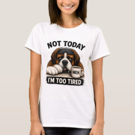 今日はダメ、疲れすぎてる - 面白いセントバーナード犬 Tシャツ
