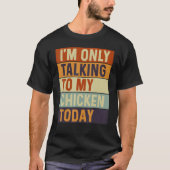 今日はチキンと話しかけてるだけだ Tシャツ (正面)